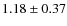 $1.18 \pm 0.37$