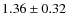 $1.36 \pm 0.32$