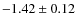 $-1.42 \pm 0.12$