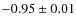 $-0.95 \pm 0.01$