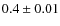 $0.4\pm0.01$