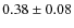 $0.38\pm0.08$