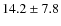 $14.2\pm7.8$