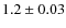 $1.2\pm0.03$