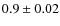 $0.9\pm0.02$