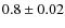 $0.8\pm0.02$