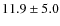 $11.9\pm5.0$
