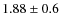 $1.88\pm0.6$