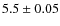 $5.5\pm0.05$