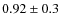 $0.92\pm0.3$