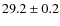 $29.2\pm0.2$