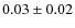 $0.03\pm0.02$