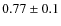 $0.77\pm0.1$
