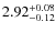 $\rm 2.92^{+0.08}_{-0.12}$