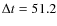 $\Delta t = 51.2$