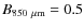 $B_{850~\mu{\rm m}}=0.5$