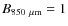 $B_{850~\mu{\rm m}} = 1$
