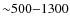 ${\sim}500{-}1300$