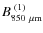 $B_{850~\mu{\rm m}}^{~(1)}$