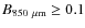$B_{850~\mu{\rm m}} \ge 0.1$