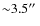${\sim}3.5\hbox{$^{\prime\prime}$ }$