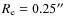 $R_{\rm e} = 0.25\hbox {$^{\prime \prime }$ }$