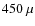 $450~\mu$