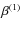 $\beta^{(1)}$