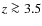 $z \ga 3.5$