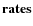 $\bf {rates}$