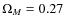 $\Omega_{M} =0.27$