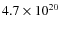 $4.7 \times 10^{20}$