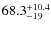 $\rm 68.3^{+10.4}_{-19}$
