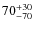 $\rm 70^{+30}_{-70}$