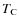 $T_{\rm C}$