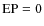 ${\rm EP}=0$