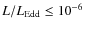 $L/L_{\rm {Edd}} \le 10^{-6}$