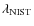 $\lambda_{\rm NIST}$