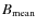 $B_{\rm mean}$
