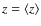 $z = \langle z \rangle$
