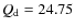 $Q_{\rm d} = 24.75$