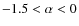 $-1.5 < \alpha < 0$