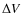 $\Delta V$