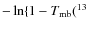 $-\ln\{1 -
T_{\rm mb}(^{13}$