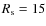 $R_{\rm s} = 15$