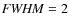 ${\it FWHM} = 2$