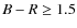 $B-R\geq1.5$
