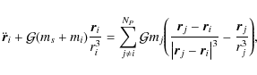 \begin{displaymath}\ddot{\vec{r}}_i + \mathcal{G}(m_s+m_i)\frac{\vec{r}_i}{r_i^3...
...- \vec{r}_i\right\vert^3} - \frac {\vec{r}_j} {r_j^3} \Bigg) ,
\end{displaymath}