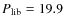 $
P_{\rm lib} = 19.9$