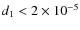 $ d_1 < 2 \times 10^{-5}$